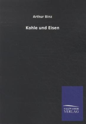 Kohle und Eisen - Arthur Binz