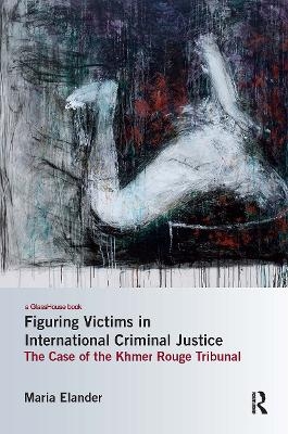 Figuring Victims in International Criminal Justice - Maria Elander