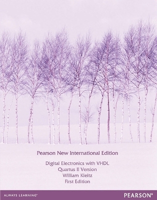 Digital Electronics with VHDL (Quartus II Version): Pearson New International Edition / Electrical Engineering:Principles and Applications, International Edition - William Kleitz, Allan Hambley