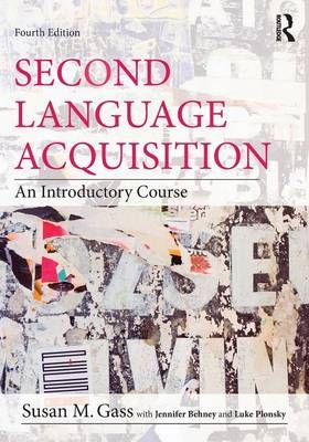 Second Language Acquisition - Susan M. Gass, Jennifer Behney, Luke Plonsky