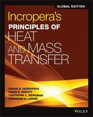 Incropera's Principles of Heat and Mass Transfer, Global Edition - Frank P. Incropera, David P. DeWitt, Theodore L. Bergman, Adrienne S. Lavine