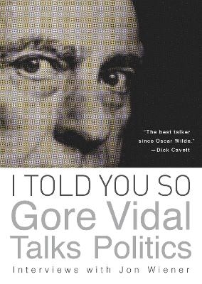 I Told You So: Gore Vidal Talks Politics - Gore Vidal