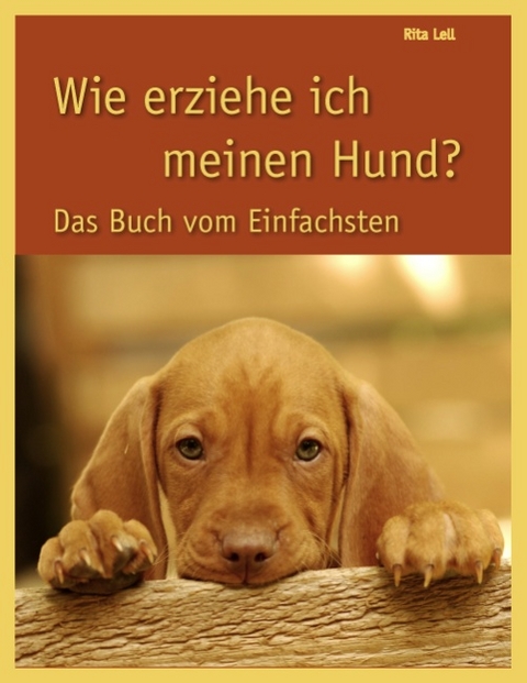 Wie erziehe ich meinen Hund - Rita Lell