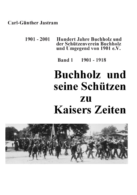 Buchholz und seine Schützen zu Kaisers Zeiten - Carl-Günther Jastram