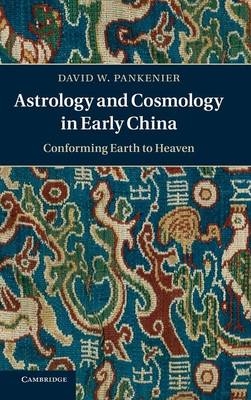 Astrology and Cosmology in Early China - David W. Pankenier