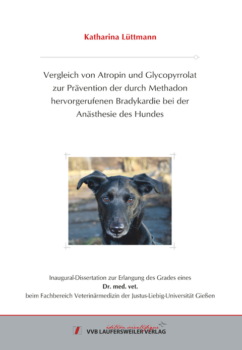 Vergleich von Atropin und Glycopyrrolat zur Prävention der durch Methadon hervorgerufenen Bradykardie bei der Anästhesie des Hundes - Katharina Lüttmann