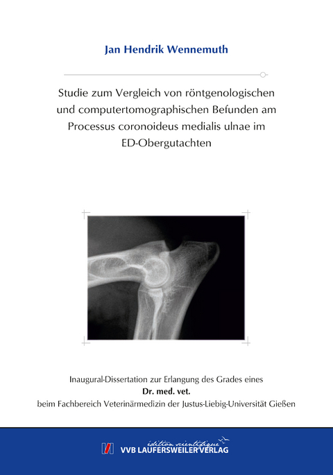 Studie zum Vergleich von röntgenologischen und computertomographischen Befunden am Processus coronoideus medialis ulnae im ED-Obergutachten - Jan Hendrik Wennemuth