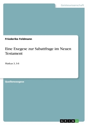 Eine Exegese zur Sabattfrage im Neuen Testament - Friederike Feldmann