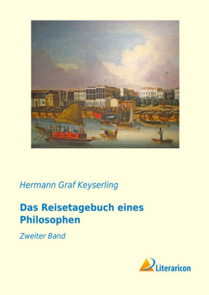 Das Reisetagebuch eines Philosophen - Hermann Graf Keyserling