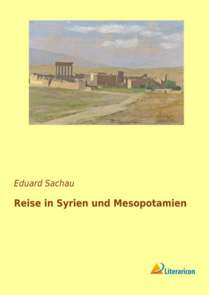 Reise in Syrien und Mesopotamien - 