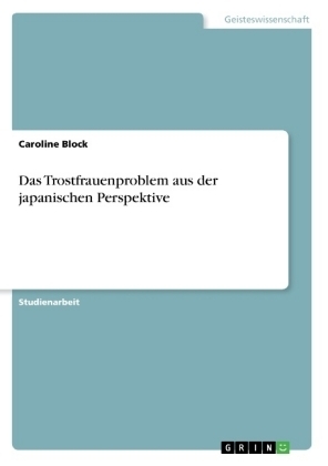 Das Trostfrauenproblem aus der japanischen Perspektive - Caroline Block