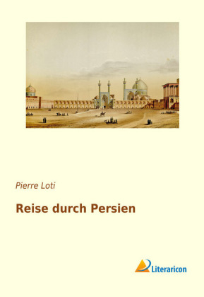 Reise durch Persien - Pierre Loti