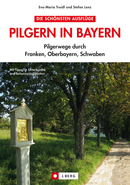 Pilgern in Bayern - Eva-Maria Troidl, Stefan Lenz