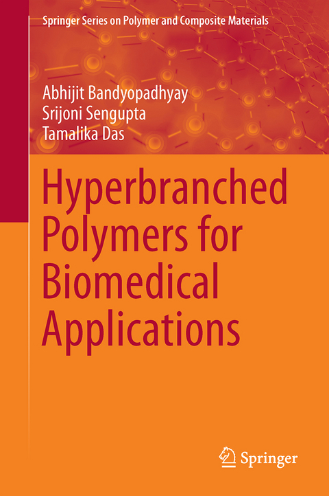 Hyperbranched Polymers for Biomedical Applications - Abhijit Bandyopadhyay, Srijoni Sengupta, Tamalika Das