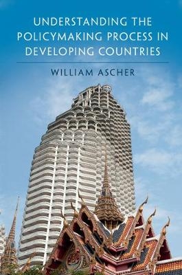 Understanding the Policymaking Process in Developing Countries - William Ascher