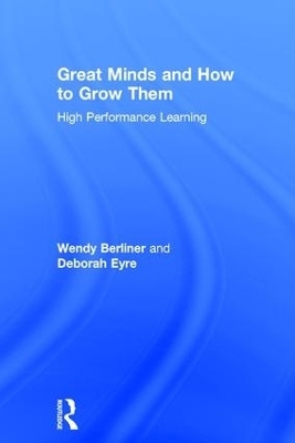 Great Minds and How to Grow Them - Wendy Berliner, Deborah Eyre