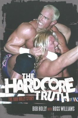 The Hardcore Truth - Bob Holly, Ross Williams