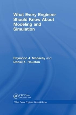 What Every Engineer Should Know About Modeling and Simulation - Raymond J. Madachy, Daniel Houston