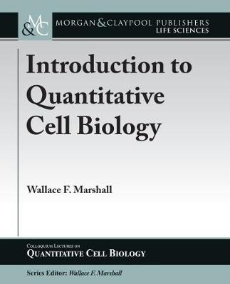 Introduction to Quantitative Cell Biology - Wallace F. Marshall