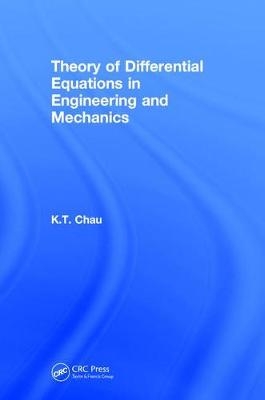 Theory of Differential Equations in Engineering and Mechanics - Kam Tim Chau