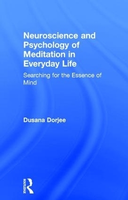 Neuroscience and Psychology of Meditation in Everyday Life - Dusana Dorjee