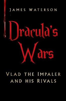 Dracula's Wars - James Waterson