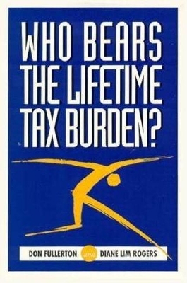 Who Bears the Lifetime Tax Burden? - Don Fullerton, Diane Lim Rogers