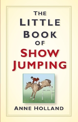 The Little Book of Show Jumping - Anne Holland