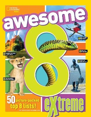 Awesome 8 Extreme -  National Geographic Kids, Sarah Wassner Flynn, Brittany Moya Del Pino