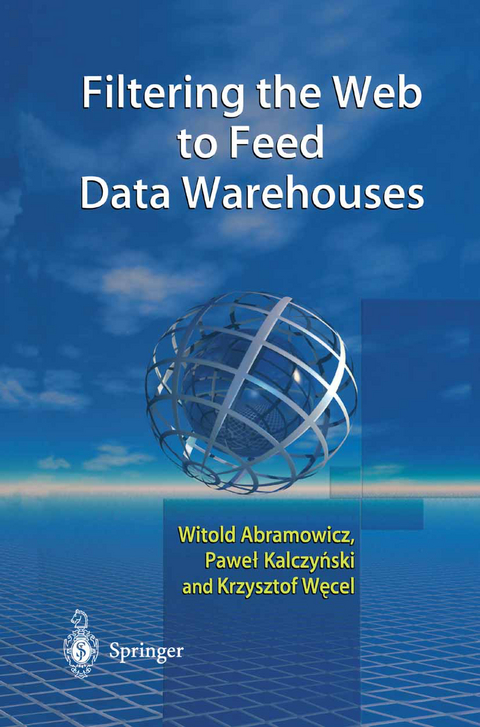 Filtering the Web to Feed Data Warehouses - Witold Abramowicz, Pawel J. Kalczynski, Krzysztof Wecel