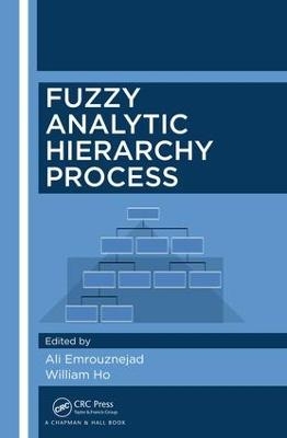 Fuzzy Analytic Hierarchy Process - Ali Emrouznejad, William Ho