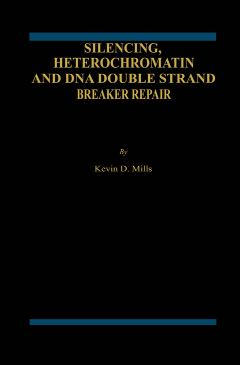 Silencing, Heterochromatin and DNA Double Strand Break Repair - Kevin D. Mills