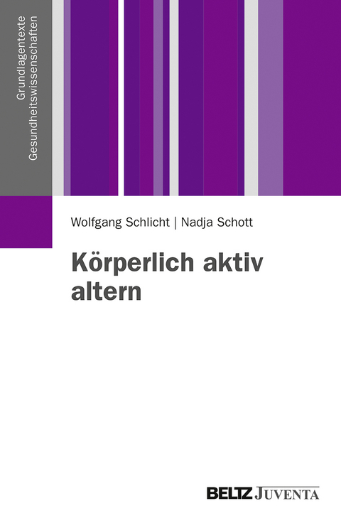 Körperlich aktiv altern - Wolfgang Schlicht, Nadja Schott