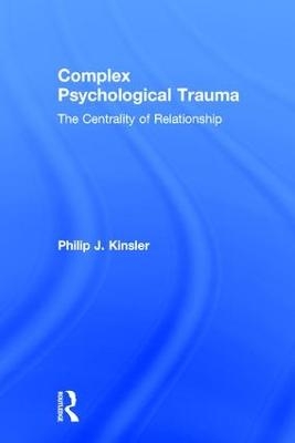 Complex Psychological Trauma - Philip J. Kinsler