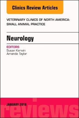 Neurology, An Issue of Veterinary Clinics of North America: Small Animal Practice - Sharon Kerwin, Amanda Taylor