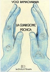 La Guarigione psichica - Yogi Ramacharaka