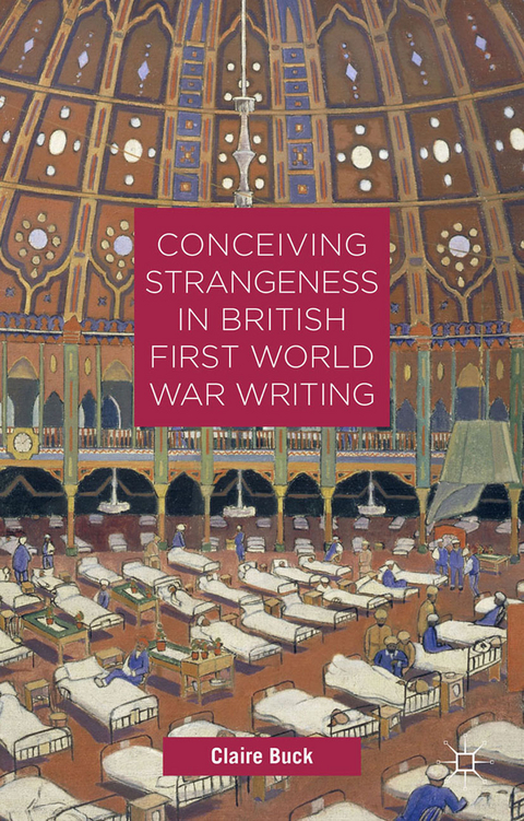 Conceiving Strangeness in British First World War Writing - C. Buck