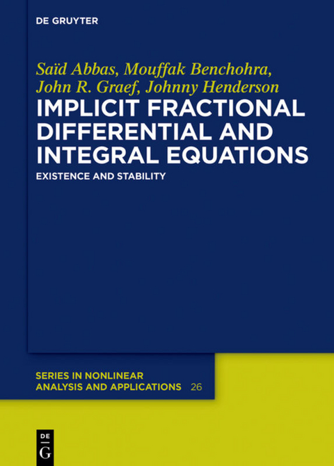 Implicit Fractional Differential and Integral Equations - Saïd Abbas, Mouffak Benchohra, John R. Graef, Johnny Henderson