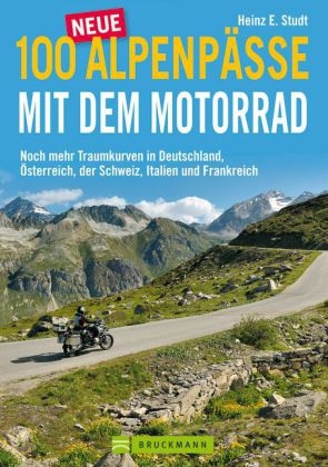 100 neue Alpenpässe mit dem Motorrad - Heinz E. Studt