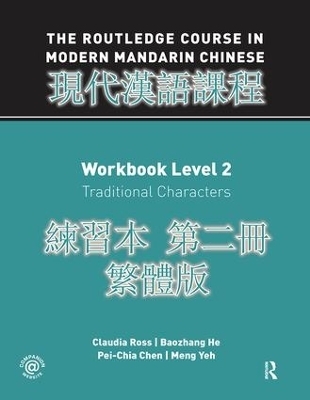 Routledge Course in Modern Mandarin Chinese Workbook 2 (Traditional) - Claudia Ross, Baozhang He, Pei-Chia Chen, Meng Yeh