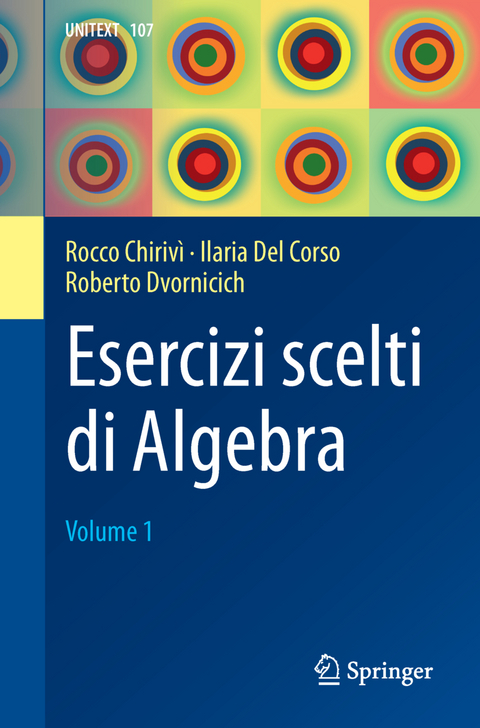 Esercizi scelti di Algebra - Rocco Chirivì, Ilaria del Corso, Roberto Dvornicich