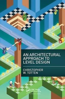 An Architectural Approach to Level Design - Christopher W. Totten