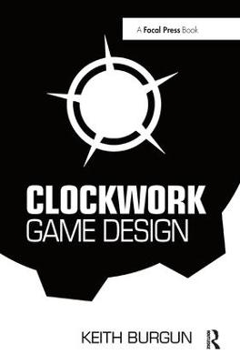 Clockwork Game Design - Keith Burgun