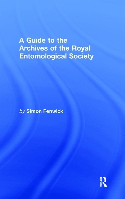 A Guide to the Archives of the Royal Entomological Society - Simon Fenwick