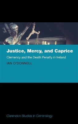 Justice, Mercy, and Caprice - Ian O'Donnell