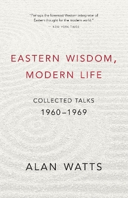 Eastern Wisdom, Modern Life - Alan Watts