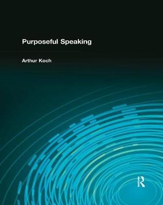 Purposeful Speaking - Arthur Koch