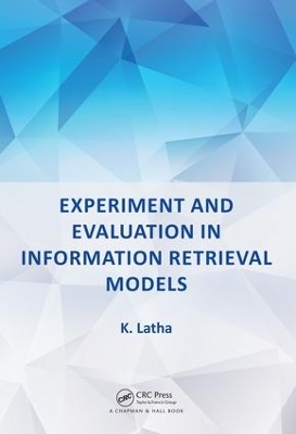 Experiment and Evaluation in Information Retrieval Models - K. Latha