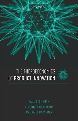 The Microeconomics of Product Innovation - Paul Stoneman, Eleonora Bartoloni, Maurizio Baussola