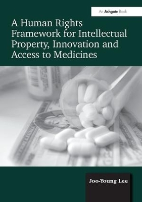 A Human Rights Framework for Intellectual Property, Innovation and Access to Medicines - Joo-Young Lee